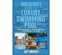 Jeff Anatoly BuildCraft Guide to Luxury Swimming Pool Construction (Tascabile)