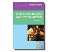 Jeff Astley What Do We Believe? Why Does It Matter? (Tascabile) Learning Church