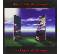 JEFF AUSTIN PROJECT - Go Big Or Stay Home