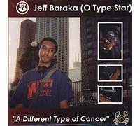 Jeff Baraka (O Type Star) - A Different Type of Cancer