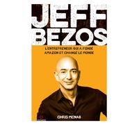 Jeff Bezos. L'entrepreneur qui a fondé amazon et changé le monde - McNab Chris