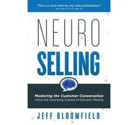 NeuroSelling: Mastering the Customer Conversation Using the Surprising Science of Decision Making