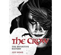Jeff Bond The Crow: The Definitive History (Copertina rigida)