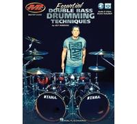 Essential Double Bass Drumming Techniques. Include Media-online: Master Class Series Includes Audio and Video Access!
