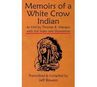 Jeff Bowen Memoirs of a White Crow Indian (Thomas H. Leforge) (Copertina rigida)