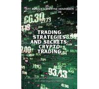 Jeff Bowick Dwayne H Trading Strategies and Secrets - Crypto (Copertina rigida)