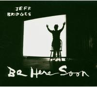 Jeff Bridges - Be Here Soon