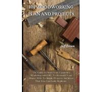 Jeff Brown 101 Woodworking Plan and Projects (Copertina rigida)