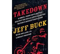 Jeff Buck Jon L Takedown: A Small-Town Cop's Battle Against the Hell (Tascabile)