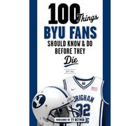 Jeff Call 100 Things BYU Fans Should Know & Do Before They Die (Tascabile)