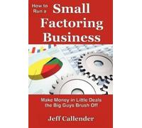 Jeff Callender How to Run a Small Factoring Business: Make Money in (Tascabile)