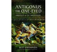 Jeff Champion Antigonus The One-Eyed (Tascabile)