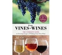 From Vines to Wines, 5th Edition: The Complete Guide to Growing Grapes and