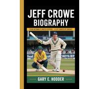 JEFF CROWE BIOGRAPHY: From Batsman to Match Referee - A Life Shaped by Cricket