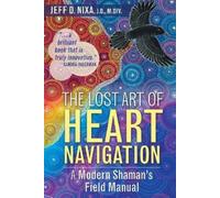 Jeff D. Nixa The Lost Art of Heart Navigation (Tascabile)
