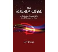 Jeff Dixon The Disney Code: A Code to Unleash the Best Version of Yo (Tascabile)