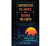 Jeff Dondero Supercities On, Under, and Beyond the Earth (Copertina rigida)