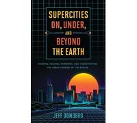 Jeff Dondero Supercities On, Under, and Beyond the Earth (Copertina rigida)