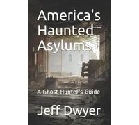 Jeff Dwyer America's Haunted Asylums (Tascabile)