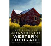 Jeff Eberle Abandoned Western Colorado (Tascabile)
