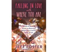 Jeff Foster Falling in Love with Where You Are (Tascabile)