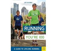 Jeff Galloway Running until You’re 100: A Guide to Lifelong Running (Tascabile)