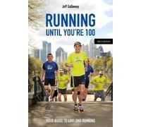 Jeff Galloway Running Until You’re 100, Sixth Edition (Tascabile)