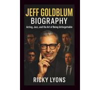 JEFF GOLDBLUM BIOGRAPHY: Acting, Jazz, and the Art of Being Unforgettable
