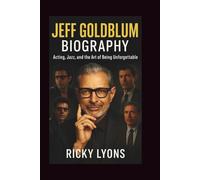 JEFF GOLDBLUM BIOGRAPHY: Acting, Jazz, and the Art of Being Unforgettable