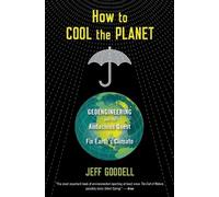 Jeff Goodell How to Cool the Planet: Geoengineering and the Audaciou (Tascabile)