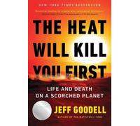 Jeff Goodell The Heat Will Kill You First (Tascabile)