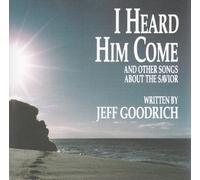 Jeff Goodrich - I Heard Him Come: And Other Songs About The Savior (UK Import)