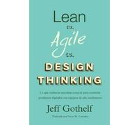Jeff Gothelf Lean vs Agile vs Design Thinking (Tascabile)
