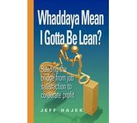Jeff Hajek Whaddaya Mean I Gotta Be Lean? Building the bridge from j (Tascabile)