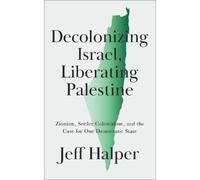 Jeff Halper Decolonizing Israel, Liberating Palestine (Tascabile)