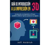 Jeff Heldrich Guía de introducción a la impresión en 3D (Tascabile)