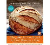The New Artisan Bread in Five Minutes a Day: The Discovery That Revolutionizes Home Baking