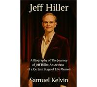 JEFF HILLER: A Biography of The Journey of Jeff Hiller, An Actress of a Certain Stage of life memoir