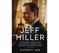 Jeff Hiller: Two Decades in Hollywood: The Struggles, Triumphs, and Lessons on the Road to Success