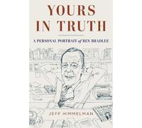 Yours in Truth: A Personal Portrait of Ben Bradlee, Legendary Editor of The Washington Post