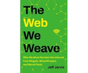 Jeff Jarvis The Web We Weave (Copertina rigida)