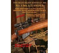 Jeff John THE MATCHLESS ENFIELD .303 No. 4 MK I (T) SNIPER: AND BRIT (Tascabile)