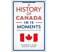 Jeff Keshen Raymond B. Blake A History of Canada in 15 Moments (Tascabile)