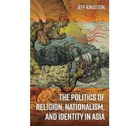 Jeff Kingston The Politics of Religion, Nationalism, and Identity in (Tascabile)