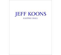 Jeff Koons Jeff Koons: Gazing Ball (Copertina rigida)