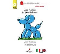 Jeff koons lo zoo dei palloncini-The balloon zoo. Ediz. bilingue
