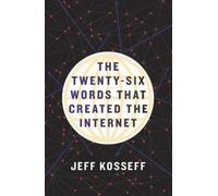 Jeff Kosseff The Twenty-Six Words That Created the Internet (Copertina rigida)