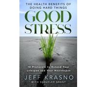 Good Stress: The Health Benefits of Doing Hard Things