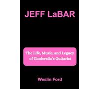 JEFF LaBAR: The Life, Music, and Legacy of Cinderella’s Guitarist