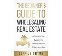 Jeff Leighton The Beginner's Guide To Wholesaling Real Estate (Tascabile)